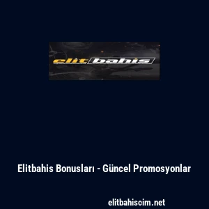 Elitbahis Bonusları - Güncel Promosyonlar