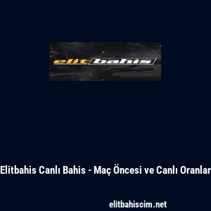 Elitbahis Canlı Bahis - Ma&ccedil; &Ouml;ncesi ve Canlı Oranlar