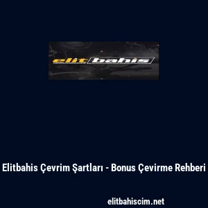 Elitbahis Çevrim Şartları - Bonus Çevirme Rehberi