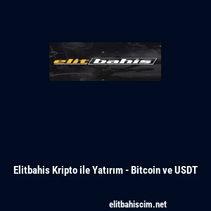 Elitbahis Kripto ile Yatırım - Bitcoin ve USDT
