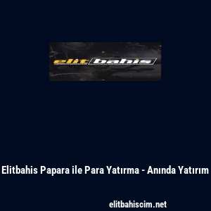 Elitbahis Papara ile Para Yatırma - Anında Yatırım