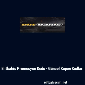 Elitbahis Promosyon Kodu - G&uuml;ncel Kupon Kodları
