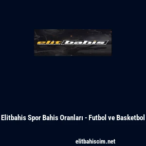 Elitbahis Spor Bahis Oranları - Futbol ve Basketbol